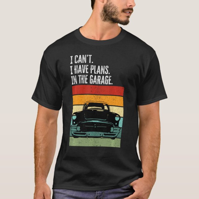 T-shirt Je Ne Peux Pas Avoir Des Plans Dans Le Garage Car  (Devant)