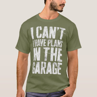 T-shirt Je Ne Peux Pas Avoir Des Plans Dans Le Garage Méca