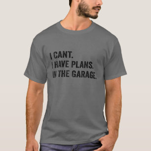 T-shirt Je Ne Peux Pas Avoir Des Plans Dans Le Garage Méca