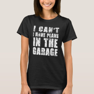 T-shirt Je Ne Peux Pas Avoir Des Plans Dans Le Garage Voit