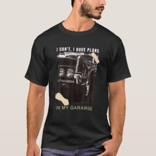 T-shirt Je Ne Peux Pas Avoir Des Plans Dans Mon Garage Voi