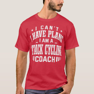 T-shirt Je ne peux pas avoir des plans de piste cyclisme e