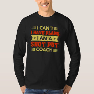 T-shirt Je ne peux pas avoir des plans Shot Put Coach Trac