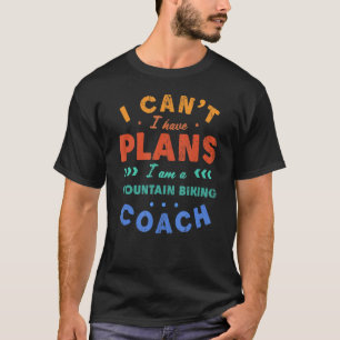 T-shirt Je ne peux pas avoir des plans VTT Coach Biker