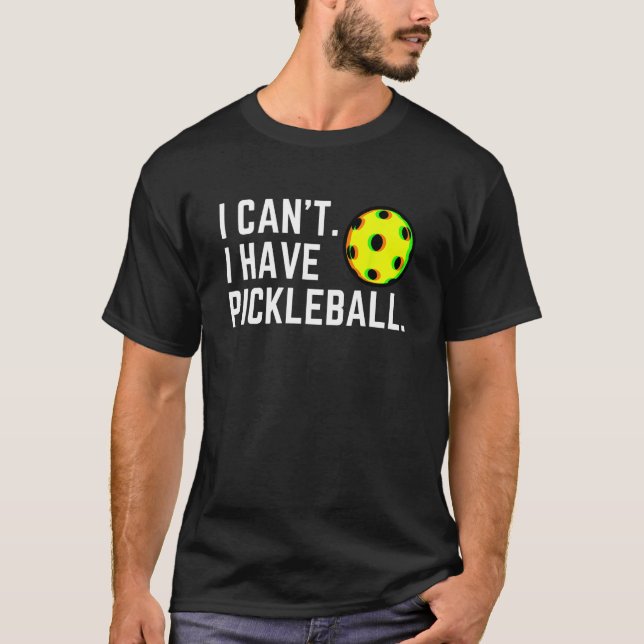 T-shirt Je ne peux pas avoir Pickleball Choisir un joueur  (Devant)