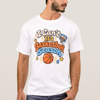 T-shirt Je ne peux pas, c'est la saison de basket
