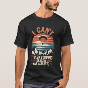 T-shirt Je ne peux pas, c'est la saison de parachutisme Dr