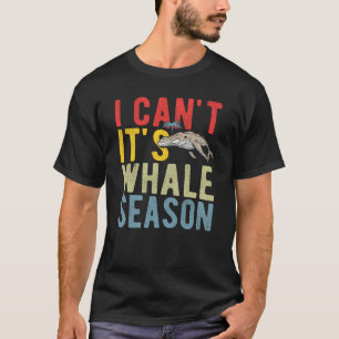 T-shirt Je ne peux pas c'est la saison des baleines