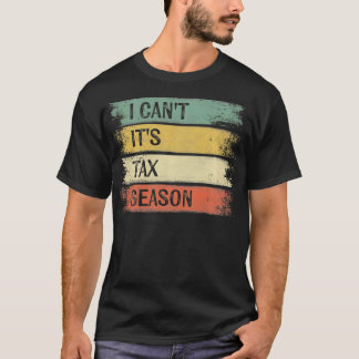 T-shirt Je ne peux pas, c'est la saison des impôts Cadeaux