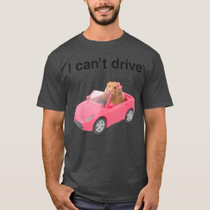 T-shirt Je ne peux pas conduire de hamster drôle de mème a