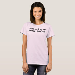 T-shirt je ne peux pas crasher ma voiture parce que je ne