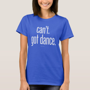 T-shirt Je ne peux pas. Danse