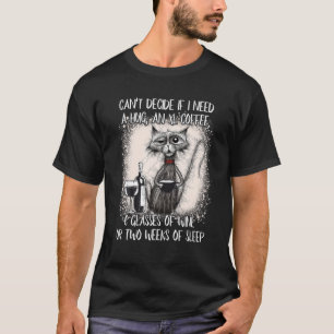T-shirt Je ne peux pas décider si j'ai besoin d'un café et