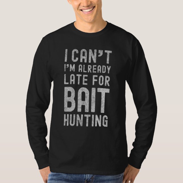 T-shirt Je Ne Peux Pas Déjà Tard Pour La Chasse D'Attaques (Devant)
