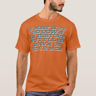 T-shirt Je Ne Peux Pas Descendre Dans L'Histoire