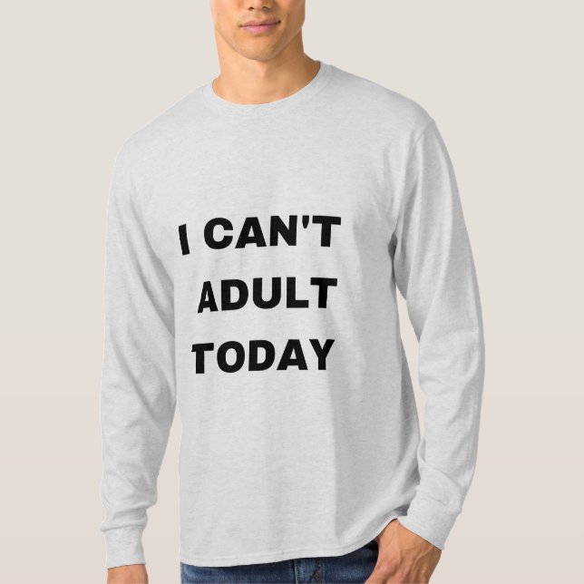 T-shirt Je ne peux pas être adulte aujourd'hui (Devant)