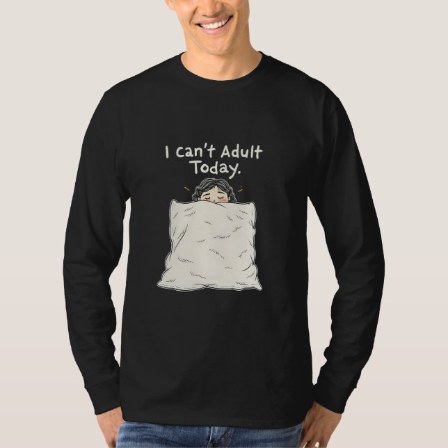 T-shirt Je ne peux pas être adulte aujourd'hui (Devant)