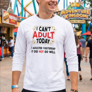 T-shirt Je ne peux pas être adulte aujourd'hui - Citation