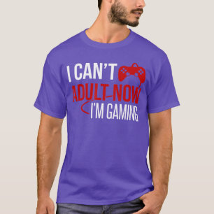 T-shirt Je ne peux pas être adulte maintenant je suis en t