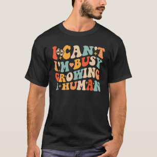 T-shirt Je ne peux pas être occupé à grandir Un avenir hum