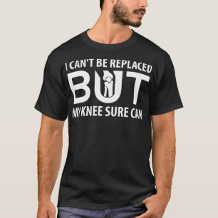 T-shirt Je Ne Peux Pas Être Remplacé, Mais Mon Genou Peut