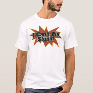T-shirt Je ne peux pas fixer 1 stupide