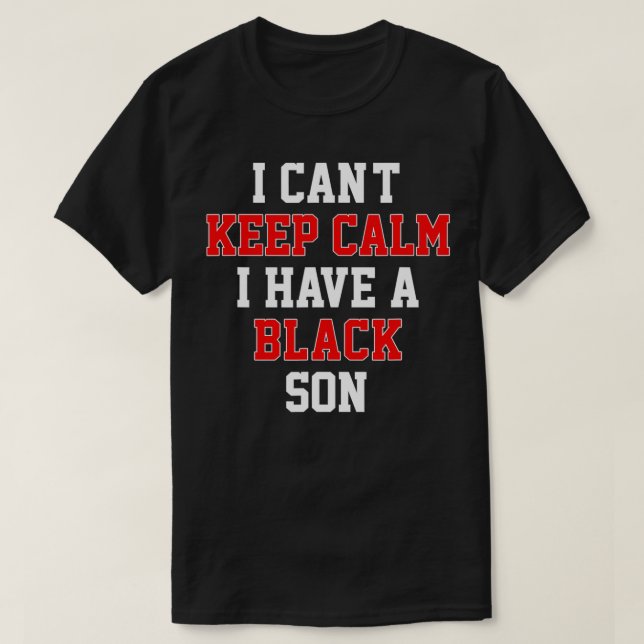 T-shirt Je Ne Peux Pas Garder Le Calme J'Ai Un Fils Noir C (Design devant)