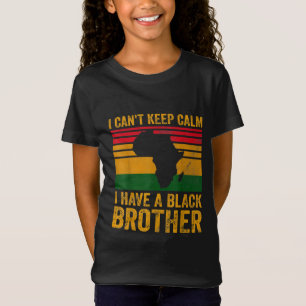 T-Shirt Je Ne Peux Pas Garder Le Calme J'Ai Un Frère Noir