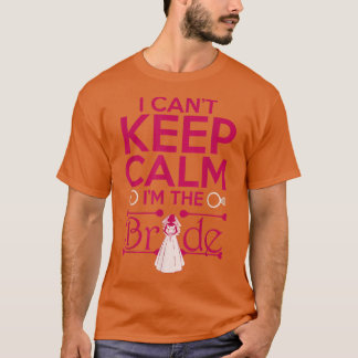 T-shirt Je ne peux pas garder le calme Je suis la mariée à