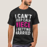T-shirt Je ne peux pas garder le calme Ma nièce se marie<br><div class="desc">Je ne peux pas garder le calme Ma nièce se marie</div>
