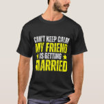 T-shirt Je ne peux pas garder le calme Mon meilleur ami se<br><div class="desc">Je ne peux pas garder le calme Mon meilleur ami se marie 3</div>