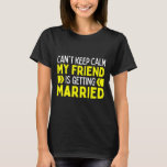 T-shirt Je ne peux pas garder le calme Mon meilleur ami se<br><div class="desc">Je ne peux pas garder le calme Mon meilleur ami se marie 1</div>