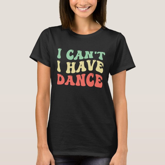 T-shirt je ne peux pas, j'ai danse (Devant)