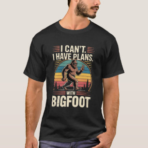 T-shirt Je ne peux pas, j'ai des plans avec Bigfoot, drôle