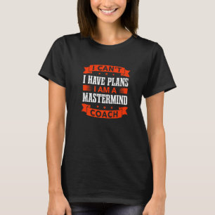T-shirt Je ne peux pas, j'ai des plans Coach de mastermind