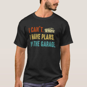 T-shirt Je ne peux pas, j'ai des plans dans le garage Retr