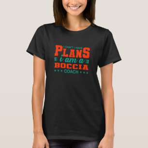 T-shirt Je ne peux pas, j'ai des plans Entraîneur de Bocci
