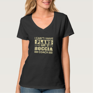 T-shirt Je ne peux pas, j'ai des plans Entraîneur de Bocci