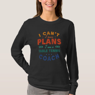 T-shirt Je ne peux pas, j'ai des plans Entraîneur de tenni