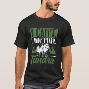 T-shirt Je ne peux pas. J'ai des projets. Dans la toundra.