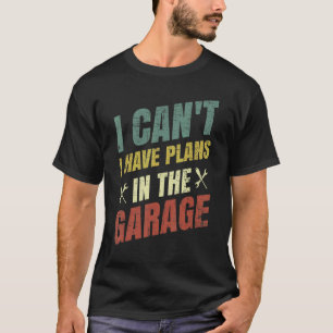 T-shirt Je ne peux pas, j'ai des projets dans le garage M