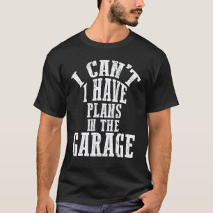 T-shirt Je ne peux pas, j'ai des projets dans le garage, m