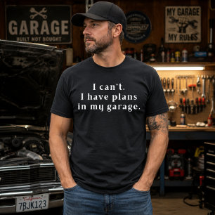 T-shirt Je ne peux pas, j'ai des projets dans mon garage