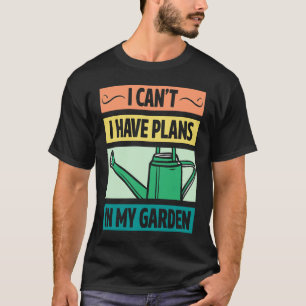 T-shirt Je ne peux pas, j'ai des projets dans mon jardin R