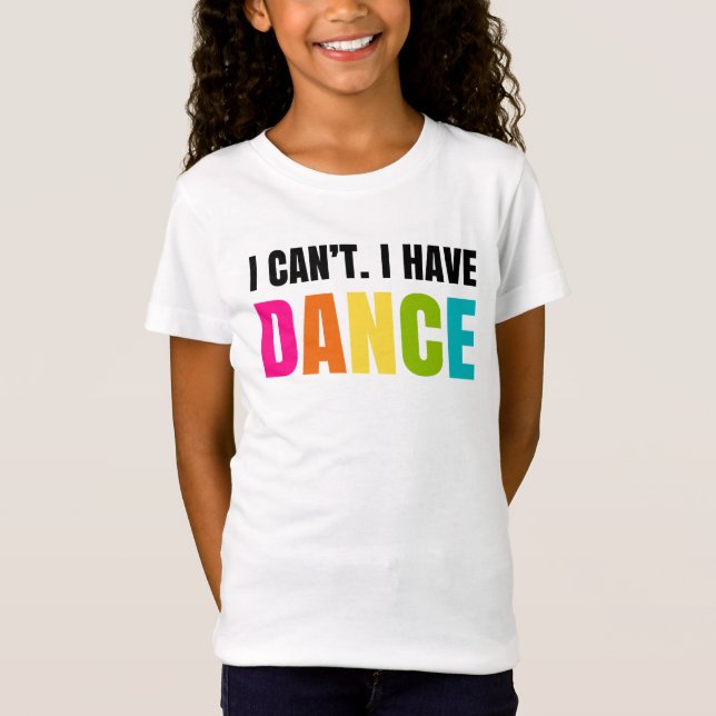 T-Shirt Je ne peux pas.  J'ai la danse (Devant)