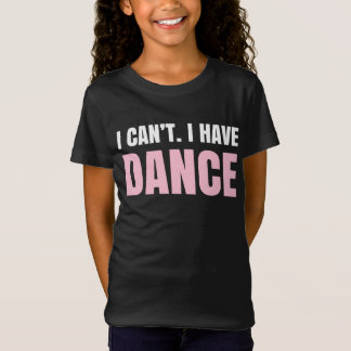 T-Shirt Je ne peux pas. J'ai la danse