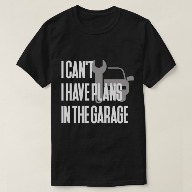 T-shirt Je ne peux pas j'avoir des plans dans le garage (Design devant)