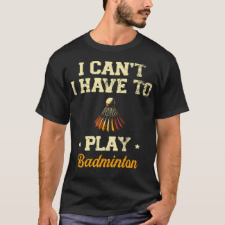 T-shirt Je ne peux pas, je dois jouer au joueur de badmint