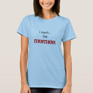 T-shirt je ne peux pas… je suis, mormon