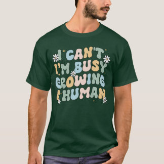 T-shirt Je ne peux pas, je suis occupée à faire grandir un